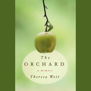 The Orchard: A Memoir by Theresa Weir