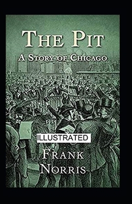 The Pit: A Story of Chicago Illustrated by Frank Norris