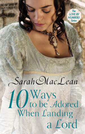 Ten Ways to be Adored When Landing a Lord by Sarah MacLean