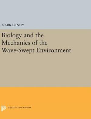 Biology and the Mechanics of the Wave-Swept Environment by Mark Denny