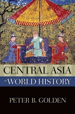 Central Asia in World History by Peter B. Golden