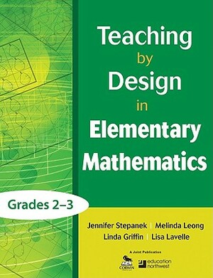 Teaching by Design in Elementary Mathematics, Grades 2-3 by Linda Griffin, Jennifer Stepanek, Melinda Leong