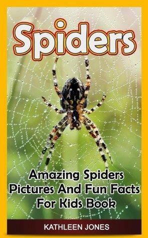 Spiders: Amazing Spiders Pictures And Fun Facts For Kids Book by Kathleen Jones