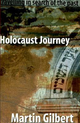 Holocaust Journey: Traveling in Search of the Past by Martin Gilbert