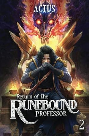 Return of the Runebound Professor 2: A Progression Fantasy Epic by Actus, Actus