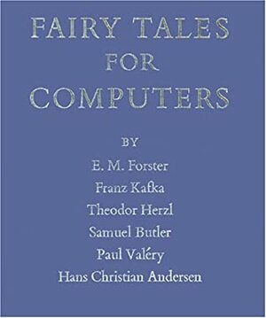 Fairy Tales for Computers by Leslie George Katz, Theodor Herzl, E.M. Forster, Franz Kafka