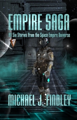 Empire Saga: All Six Stories from the Space Empire Universe by Michael J. Findley