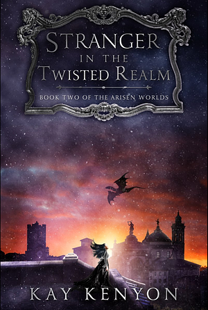 Stranger in the Twisted Realm by Kay Kenyon