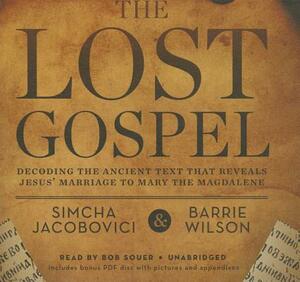 The Lost Gospel: Decoding the Ancient Text That Reveals Jesus' Marriage to Mary the Magdalene by Barrie Wilson, Simcha Jacobovici