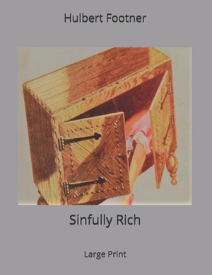 Sinfully Rich: Large Print by Hulbert Footner
