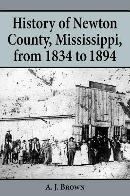 History of Newton County, Mississippi, from 1834-1894 by A. J. Brown