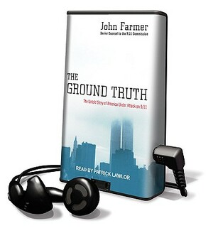 The Ground Truth: The Untold Story of America Under Attack on 9/11 by John Farmer