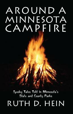 Around a Minnesota Campfire: Spooky Tales Told in Minnesota's State and County Parks by Ruth D. Hein