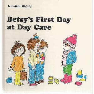 Betsy's First Day at Day Care by Gunilla Wolde