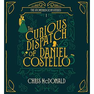 The Curious Dispatch of Daniel Costello by Chris McDonald