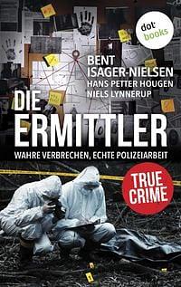 Die Ermittler - Wahre Verbrechen, echte Polizeiarbeit  by Bent Isager-Nielsen