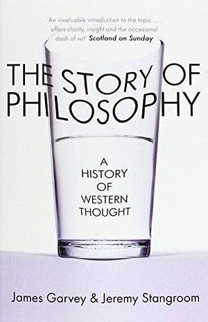 Story of Philosophy by James Garvey, James Garvey, Jeremy Stangroom