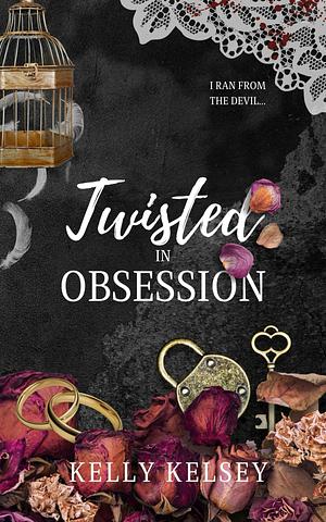 Twisted in Obsession  by Kelly Kelsey