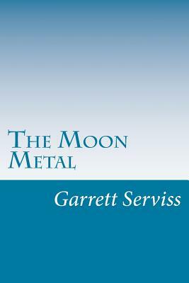 The Moon Metal by Garrett Putman Serviss