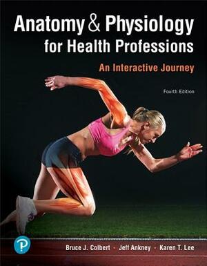 Anatomy & Physiology for Health Professions: An Interactive Journey by Jeff Ankney, Karen Lee, Bruce Colbert