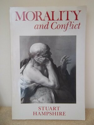 Morality and Conflict by Stuart Hampshire