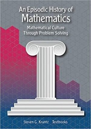 An Episodic History of Mathematics: Mathematical Culture Through Problem Solving by Steven G. Krantz