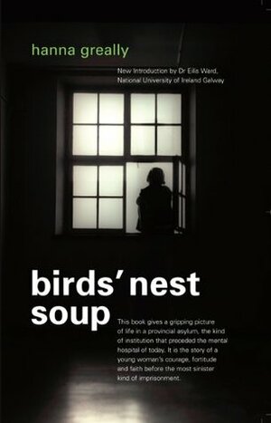 Bird's Nest Soup: Locked-upin an Irish Psychiatric Hospital by Hanna Greally