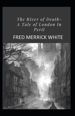 The River of Death: A Tale of London In Peril Illustrated by Fred Merrick White