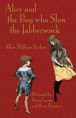 Alice and the Boy who Slew the Jabberwock: A Tale inspired by Lewis Carroll's Wonderland by Allan William Parkes