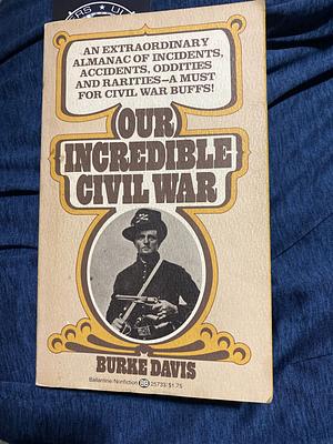 Our Incredible Civil War by Burke Davis