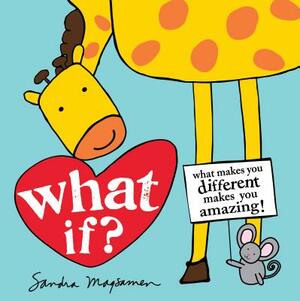 What If?: What Makes You Different Makes You Amazing! by Sandra Magsamen