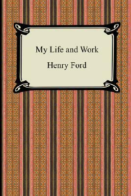 My Life And Work (The Autobiography Of Henry Ford) by Henry Ford