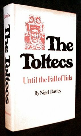 The Toltecs, Until The Fall Of Tula by Nigel Davies