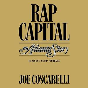 Rap Capital: An Atlanta Story by Joe Coscarelli