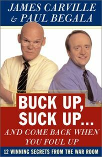 Buck Up, Suck Up...and Come Back When You Foul Up by James Carville, Paul Begala
