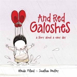 And Red Galoshes: A Story About a Rainy Day by Jonathan Bentley, Glenda Millard