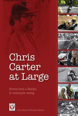 Chris Carter at Large: Stories from a Lifetime in Motorcycle Racing by Richard Skelton, Chris Carter