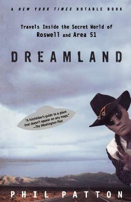 Dreamland: Travels Inside the Secret World of Roswell and Area 51 by Phil Patton