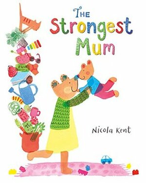 The Strongest Mum by Nicola Kent