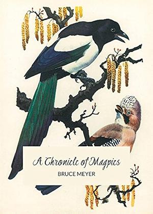 A Chronicle of Magpies by Bruce Meyer
