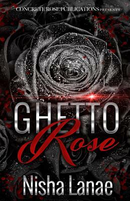 Ghetto Rose by Nisha Lanae