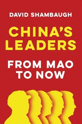 China's Leaders: From Mao to Now by David Shambaugh