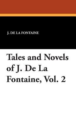 Tales and Novels of J. de la Fontaine, Vol. 2 by J. De La Fontaine