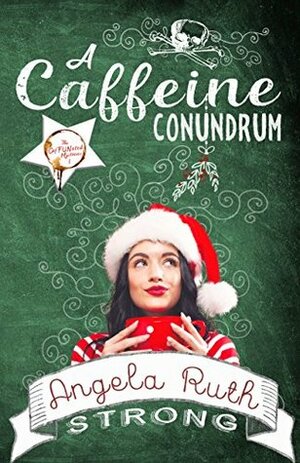 A Caffeine Conundrum by Angela Ruth Strong