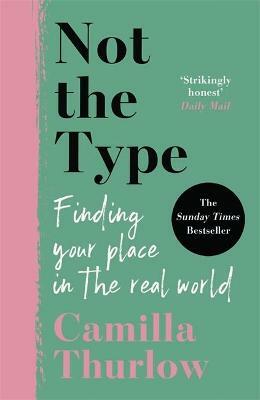 Not the Type: Finding My Place In The Real World by Camilla Thurlow