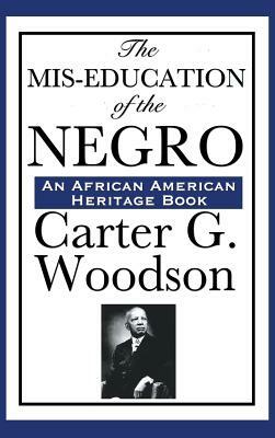 The MIS-Education of the Negro by Carter Godwin Woodson