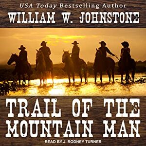 Trail of the Mountain Man by William W. Johnstone, J Rodney Turner