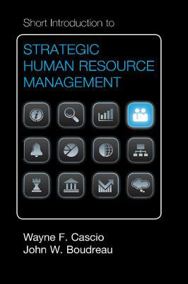 Short Introduction to Strategic Human Resource Management by John W. Boudreau, Wayne F. Cascio