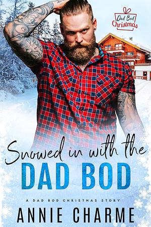 Snowed in with the Dad Bod by Annie Charme