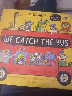 We catch the bus by Katie Abey